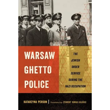 Warsaw Ghetto Police: The Jewish Order Service During the Nazi Occupation