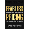 Fearless Pricing: Ignite Your Team, Own Your Value, and Command What You Deserve