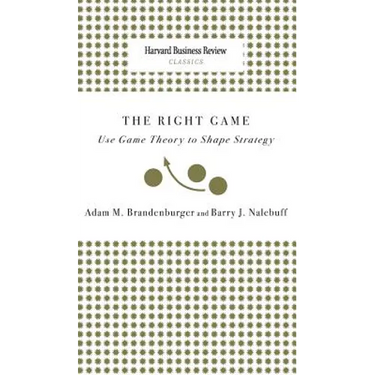 Right Game: Use Game Theory to Shape Strategy