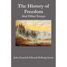 The History of Freedom. and Other Essays