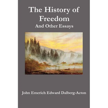 The History of Freedom. and Other Essays