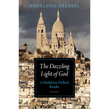 The Dazzling Light of God: A Madeleine Delbrêl Reader