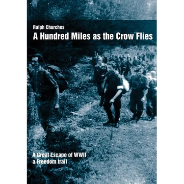 A Hundred Miles As The Crow Flies: A Great Escape of WWII
