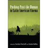 Pushing Past the Human in Latin American Cinema
