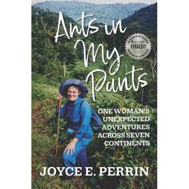 Ants in My Pants: One Woman's Unexpected Adventures Across Seven Continents