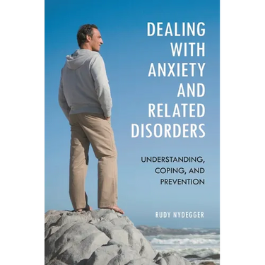 Dealing with Anxiety and Related Disorders: Understanding, Coping, and Prevention