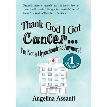 Thank God I Got Cancer...I'm Not a Hypochondriac Anymore!