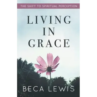 Living In Grace: The Shift To Spiritual Perception