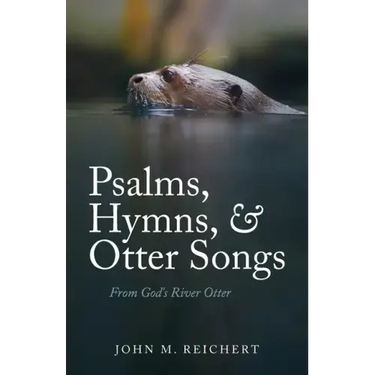 Psalms, Hymns, & Otter Songs: From God's River Otter