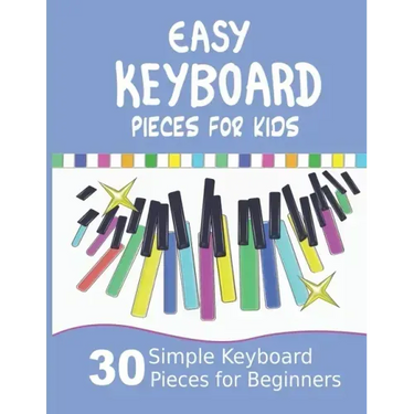Easy Keyboard Pieces for Kids: 30 Simple Keyboard Pieces for Beginners Easy Keyboard Songbook for Kids (Popular Keyboard Sheet Music with Letters)