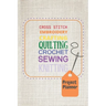 Project Planner: Cross Stitch, Embroidery, Crafting, Quilting, Crochet, Sewing, Knitting