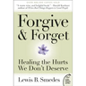 Forgive and Forget: Healing the Hurts We Don't Deserve