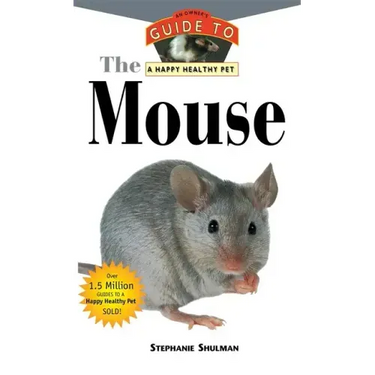 The Mouse: An Owner's Guide to a Happy Healthy Pet