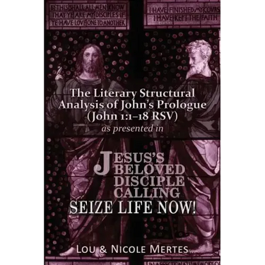 The Literary Structural Analysis of John's Prologue (John 1: 1-18 RSV): As Presented in Jesus's Beloved Disciple: Seize Life Now!