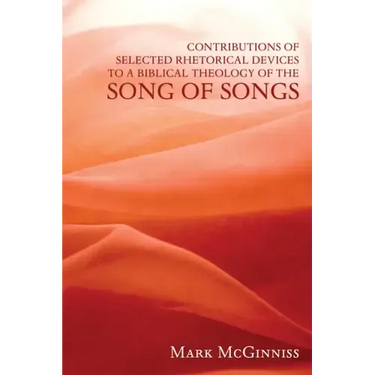 Contributions of Selected Rhetorical Devices to a Biblical Theology of The Song of Songs