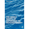 The Bodily Roots of Experience in Psychotherapy