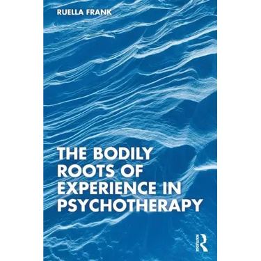 The Bodily Roots of Experience in Psychotherapy