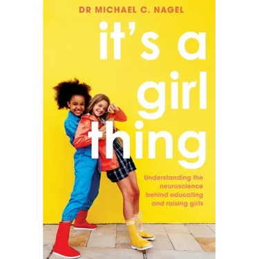 It's a Girl Thing: Understanding the Neuroscience Behind Educating and Raising Girls