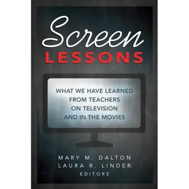 Screen Lessons: What We Have Learned from Teachers on Television and in the Movies