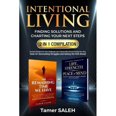 Intentional Living: Finding Solutions and Charting Your Next Steps 2 in 1 Compilation: The Remaining Time We Have a Different Approach to Life, Streng