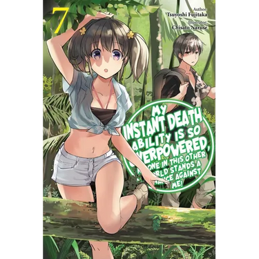 My Instant Death Ability Is So Overpowered, No One in This Other World Stands a Chance Against Me!, Vol. 7 (Light Novel)