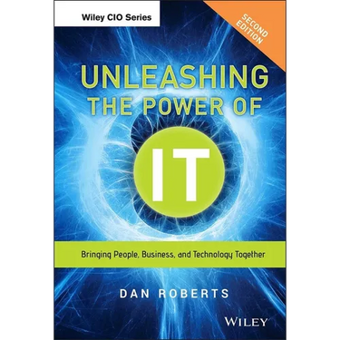 Unleashing the Power of It: Bringing People, Business, and Technology Together