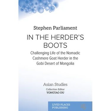 In the Herder's Boots: Challenging Life of the Nomadic Cashmere Goat herder in the Gobi Desert of Mongolia