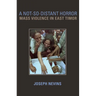 A Not-So-Distant Horror: Mass Violence in East Timor