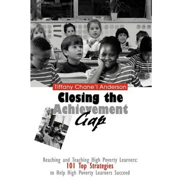 Closing the Achievement Gap: Reaching and Teaching High Poverty Learners: 101 Top Strategies to Help High Poverty Learners Succeed