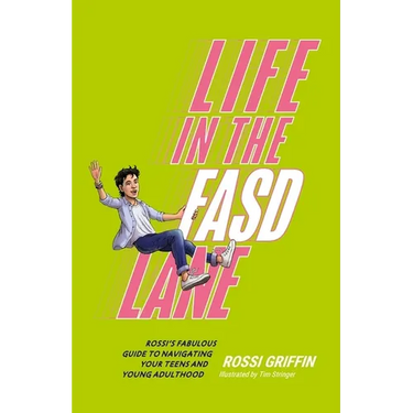 Life in the Fasd Lane: Rossi's Fabulous Guide to Navigating Your Teens and Young Adulthood