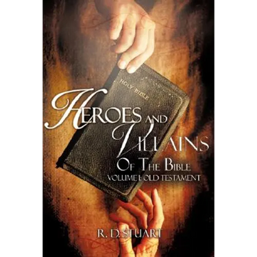 Heroes and Villains Of the Bible