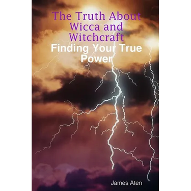 The Truth About Wicca and Witchcraft Finding Your True Power