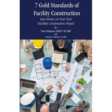 7 Gold Standards of Facility Construction: Save Money on Your Next Facilities Construction Project