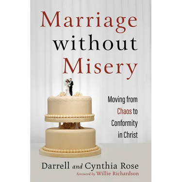 Marriage Without Misery: Moving from Chaos to Conformity in Christ