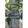 Love, Work, and the Other Things