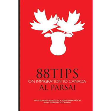 88 Tips on Immigration to Canada: Visa, eTA, Work Permit, Study Permit, Immigration, and Citizenship to Canada