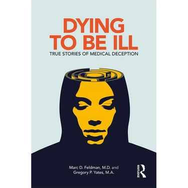 Dying to Be Ill: True Stories of Medical Deception