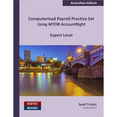 Computerised Payroll Practice Set Using MYOB AccountRight: Australian Edition