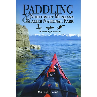Paddling Northwest Montana & Glacier National Park: 40 Paddling Locations