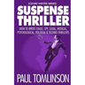 Suspense Thriller: How to Write Chase, Spy, Legal, Medical, Psychological, Political & Techno-Thrillers