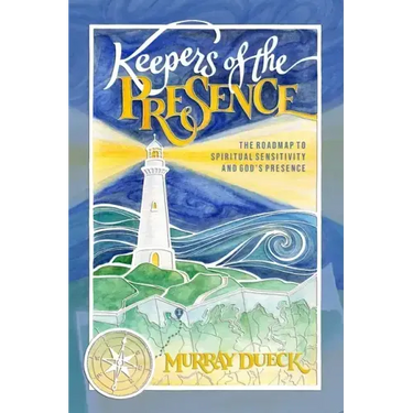 Keepers of The Presence: The roadmap to spiritual sensitivity and God's presence