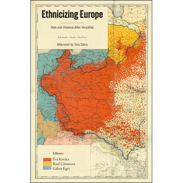 Ethnicizing Europe: Hate and Violence After Versailles