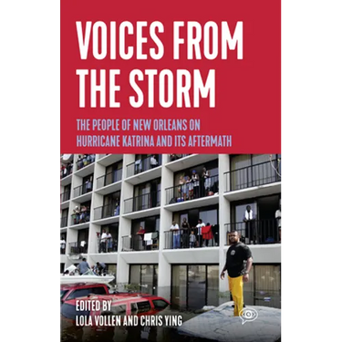 Voices from the Storm: The People of New Orleans on Hurricane Katrina and Its Aftermath