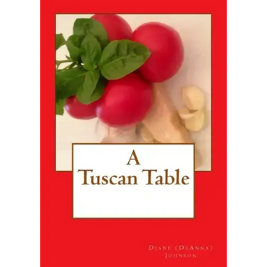 A Tuscan Table: The Secrets of Three Generations of Tuscan Family Cooking