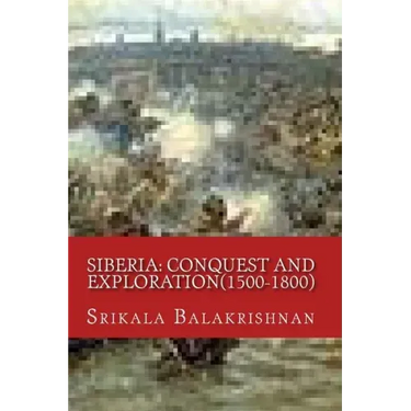 Siberia: Conquest and Exploration(1500-1800)