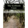 The Scoliosis Cure: The Scoliosis Exercise