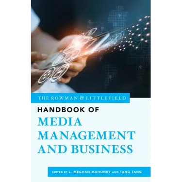 The Rowman & Littlefield Handbook of Media Management and Business