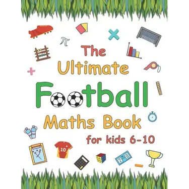 The Ultimate Football Maths Book: Gift for 6-10 Year Old Clever Children Football Lover