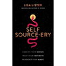 Self Source-Ery: Come to Your Senses. Trust Your Instincts. Remember Your Magic.
