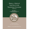 Small Group Instructor Training Course (SGITC): Volume 1: Course Management Plan and Student Handbook